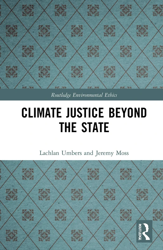 Routledge Climate Justice Beyond the State - Environmental Ethics