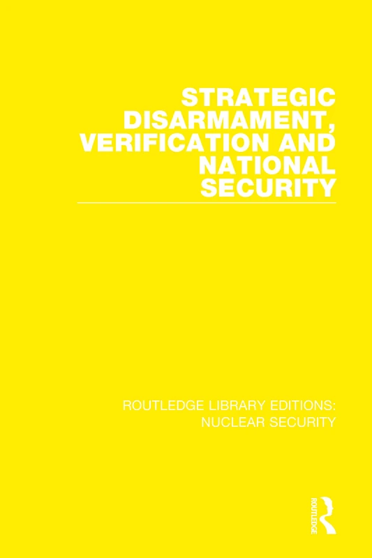 Strategic Disarmament, Verification and National Security: 1 (Routledge Library Editions: Nuclear Security)