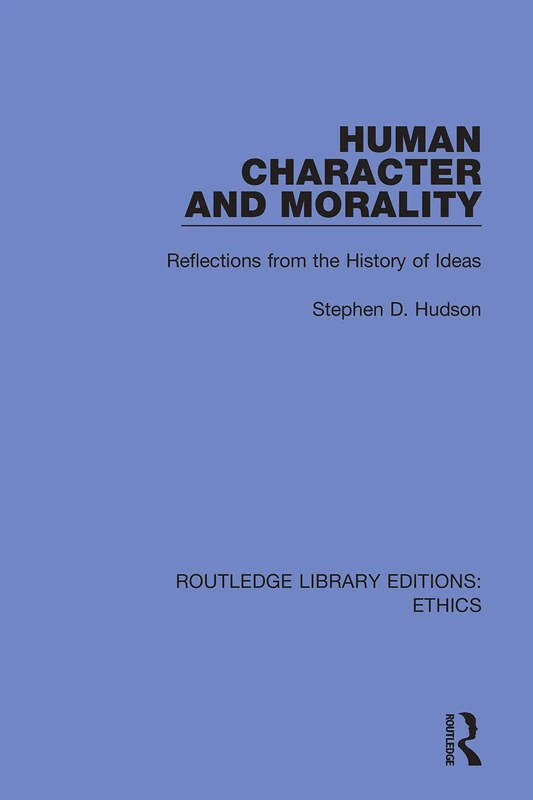 Human Character and Morality: Reflections on the History of Ideas: 20 (Routledge Library Editions: Ethics)