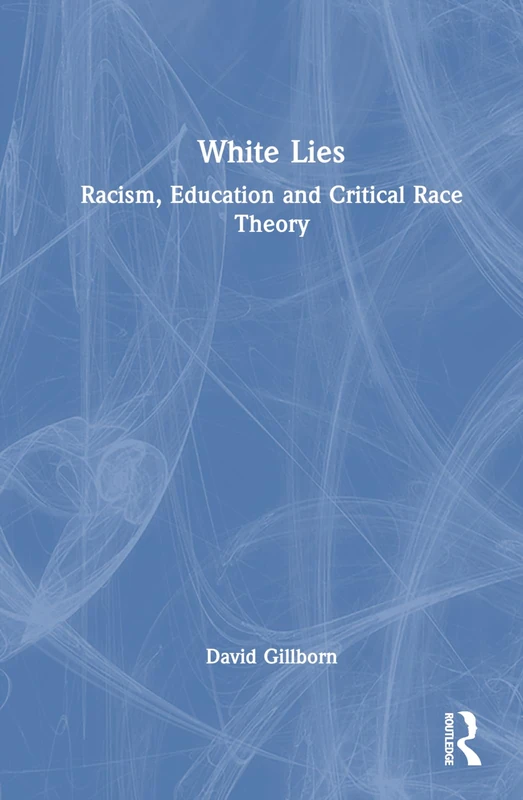 Routledge White Lies: Racism, Education and Critical Race Theory