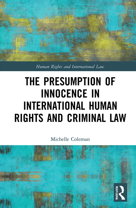 The Presumption of Innocence in International Human Rights and Criminal Law (Human Rights and International Law)
