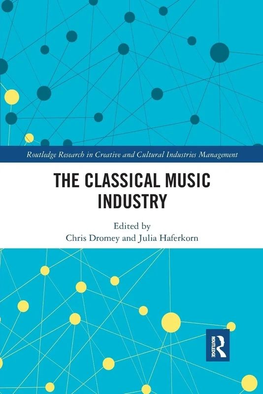 The Classical Music Industry (Routledge Research in the Creative and Cultural Industries)