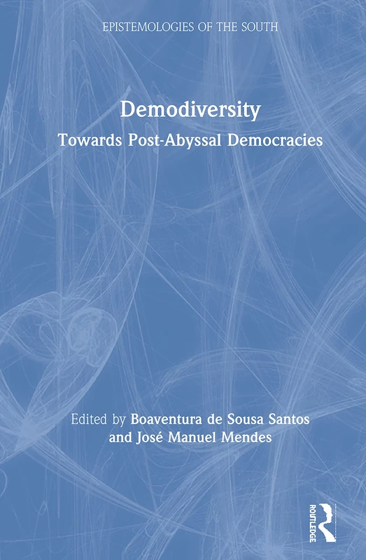 Demodiversity: Toward Post-Abyssal Democracies (Epistemologies of the South)