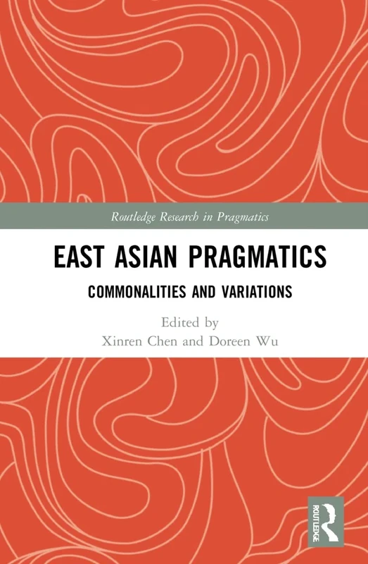 East Asian Pragmatics: Commonalities and Variations (Routledge Research in Pragmatics)