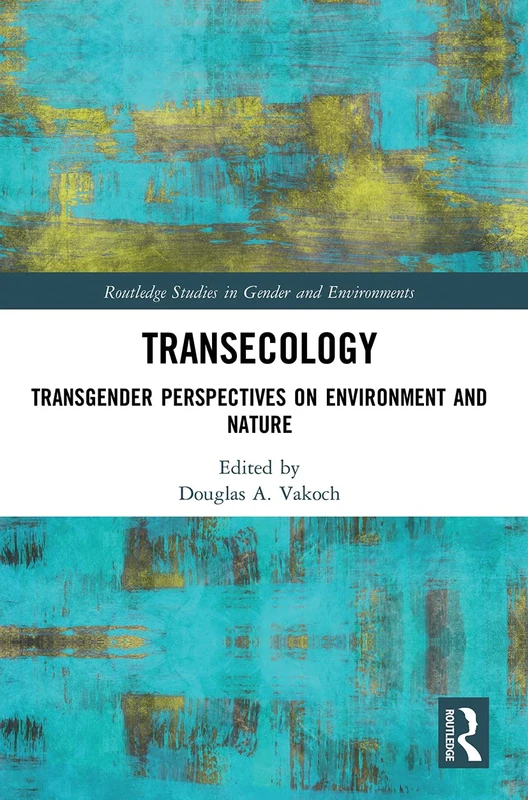 Transecology: Transgender Perspectives on Environment and Nature (Routledge Studies in Gender and Environments)