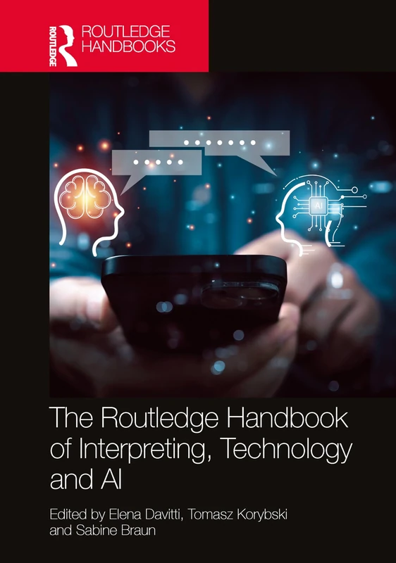 The Routledge Handbook of Interpreting, Technology and AI (Routledge Handbooks in Translation and Interpreting Studies)