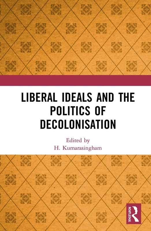 Routledge - Liberal Ideals and the Politics of Decolonisation