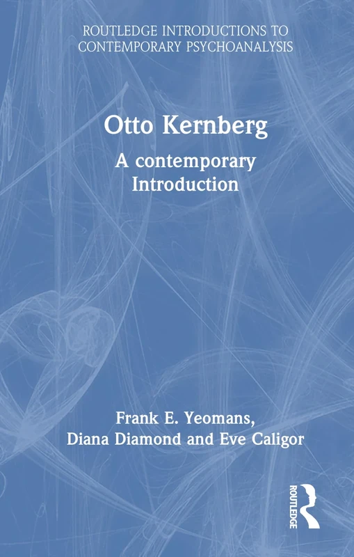 Otto Kernberg: A contemporary Introduction (Routledge Introductions to Contemporary Psychoanalysis)