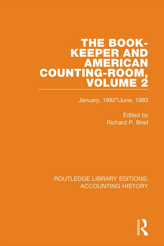 The Book-Keeper and American Counting-Room Volume 2: January, 1882–June, 1883: 10 (Routledge Library Editions: Accounting History)