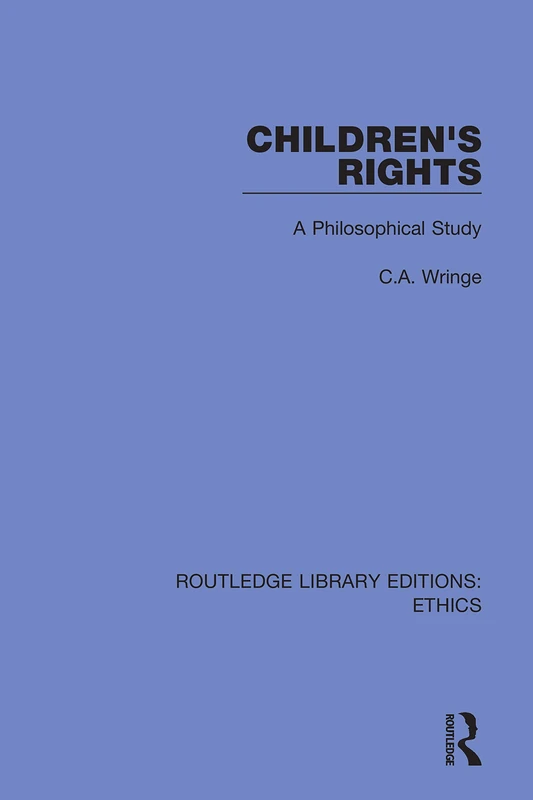 Children's Rights: A Philosophical Study: 48 (Routledge Library Editions: Ethics)