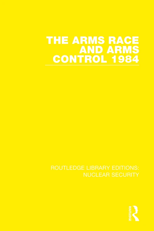 The Arms Race and Arms Control 1984: 9 (Routledge Library Editions: Nuclear Security)