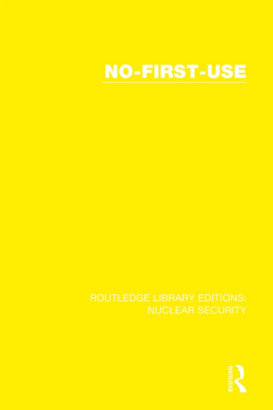 No-First-Use: 10 (Routledge Library Editions: Nuclear Security)