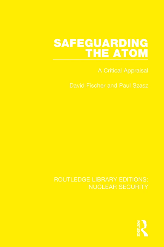Safeguarding the Atom: A Critical Appraisal: 12 (Routledge Library Editions: Nuclear Security)