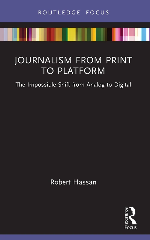 Journalism from Print to Platform: The Impossible Shift from Analog to Digital (Disruptions)