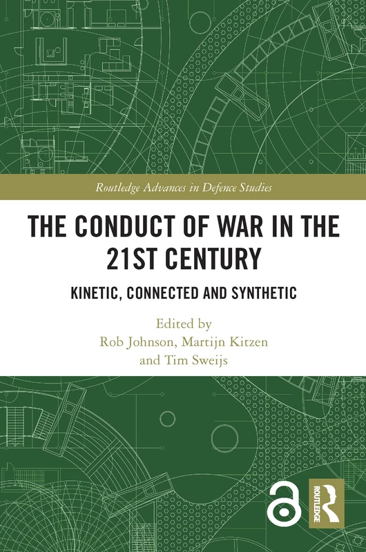 The Conduct of War in the 21st Century: Kinetic, Connected and Synthetic (Routledge Advances in Defence Studies)