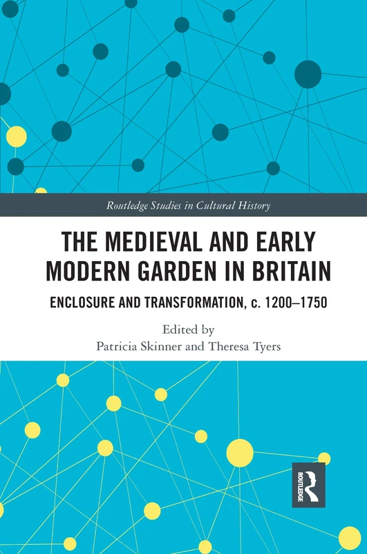 The Medieval and Early Modern Garden in Britain: Enclosure and Transformation, c. 1200-1750: 58 (Routledge Studies in Cultural History) - Image 1