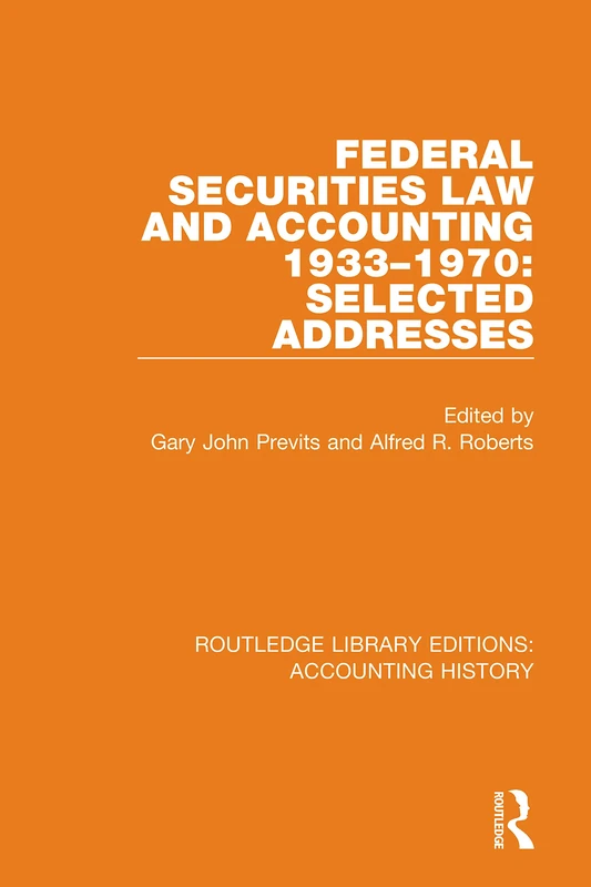 Federal Securities Law and Accounting 1933-1970: Selected Addresses: 22 (Routledge Library Editions: Accounting History)
