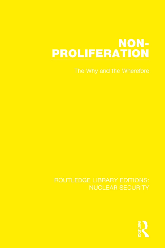 Routledge Non-Proliferation: The Why and the Wherefore: 13