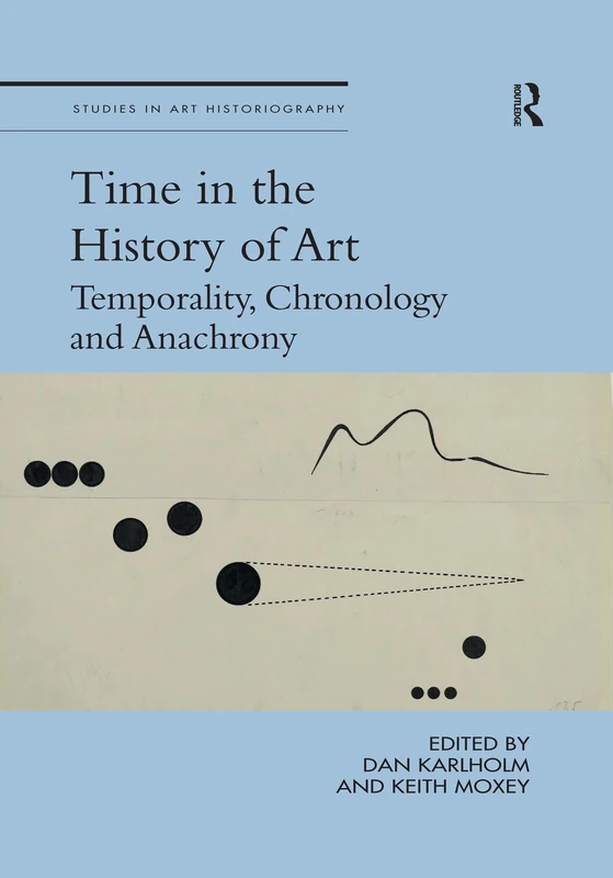 Time in the History of Art: Temporality, Chronology and Anachrony (Studies in Art Historiography)