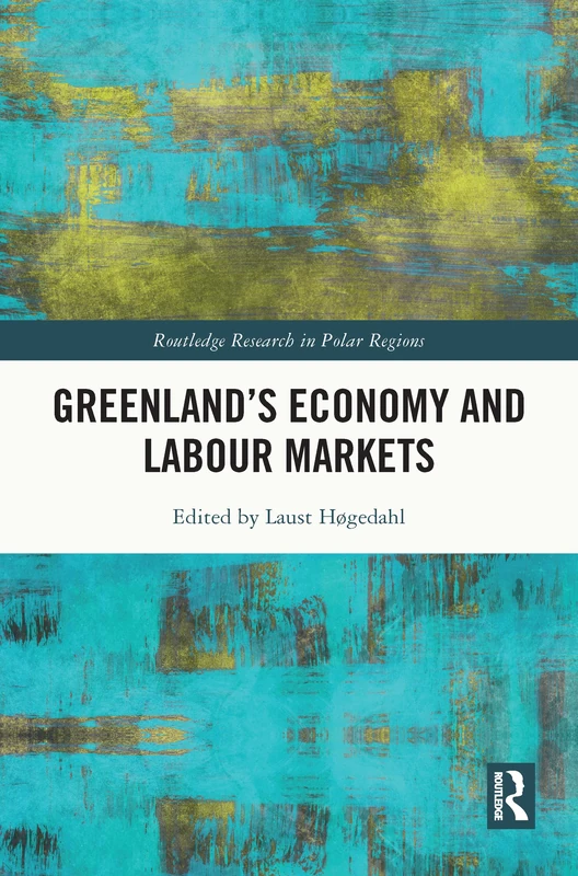 Greenland's Economy and Labour Markets (Routledge Research in Polar Regions)