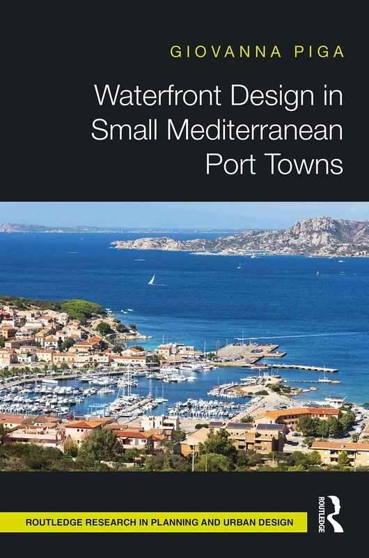 Waterfront Design in Small Mediterranean Port Towns (Routledge Research in Planning and Urban Design)