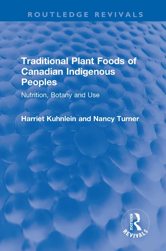 Traditional Plant Foods of Canadian Indigenous Peoples: Nutrition, Botany and Use (Routledge Revivals) - Image 1
