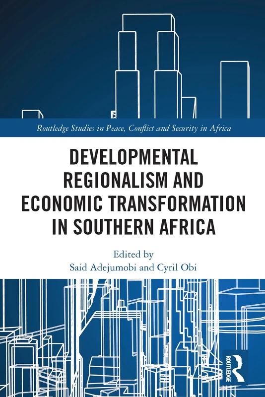 Developmental Regionalism and Economic Transformation in Southern Africa (Routledge Studies in Peace, Conflict and Security in Africa)