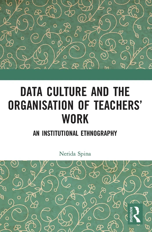 Data Culture and the Organisation of Teachers’ Work: An Institutional Ethnography