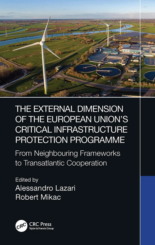 The External Dimension of the European Union’s Critical Infrastructure Protection Programme: From Neighbouring Frameworks to Transatlantic Cooperation