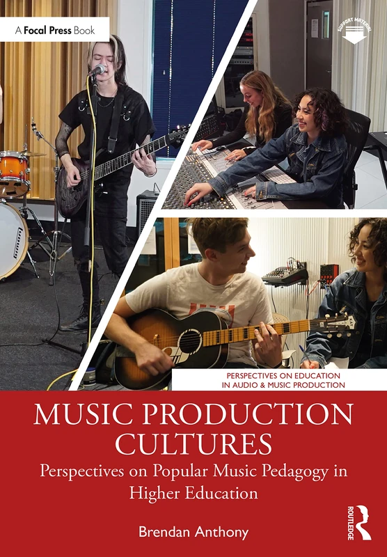 Music Production Cultures: Perspectives on Popular Music Pedagogy in Higher Education (Perspectives on Education in Audio & Music Production)