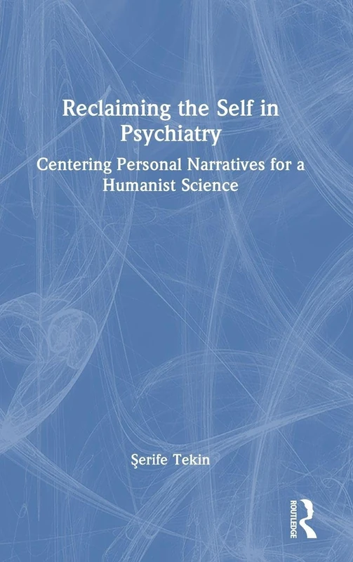 Reclaiming the Self in Psychiatry: Centering Personal Narratives for a Humanist Science