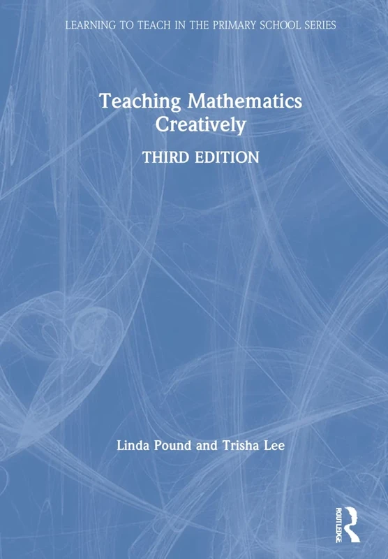 Teaching Mathematics Creatively (Learning to Teach in the Primary School Series)