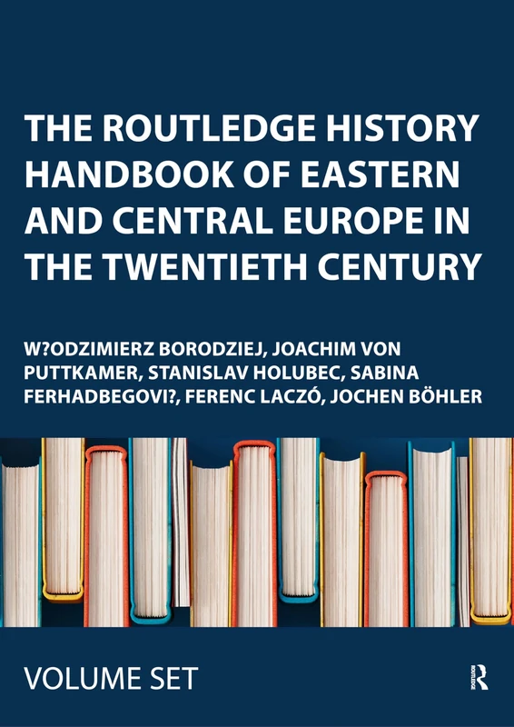 The Routledge History Handbook of Eastern and Central Europe in the Twentieth Century (The Routledge Twentieth Century History Handbooks)