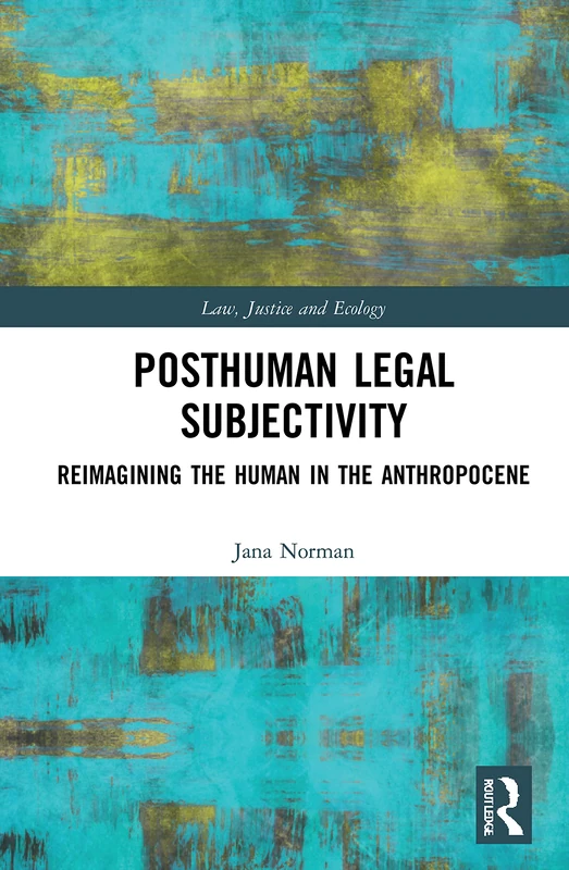 Routledge Posthuman Legal Subjectivity - Law and Ecology Book