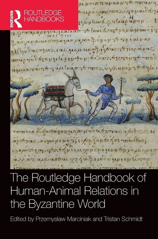 The Routledge Handbook of Human-Animal Relations in the Byzantine World (Routledge History Handbooks)