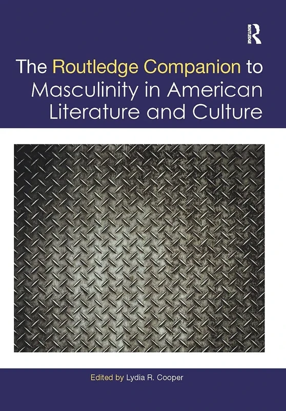 The Routledge Companion to Masculinity in American Literature and Culture