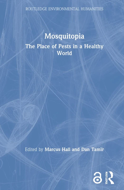 Mosquitopia: The Place of Pests in a Healthy World (Routledge Environmental Humanities)