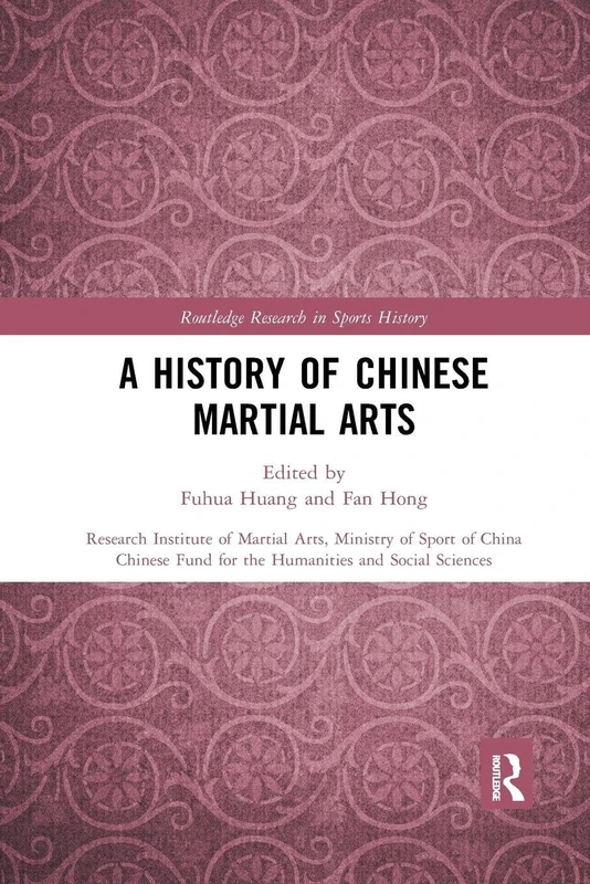 A History of Chinese Martial Arts: Research Institute of Martial Arts, Ministry of Sport of China (Routledge Research in Sports History)
