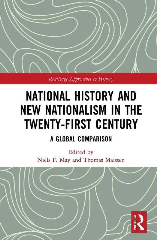 National History and New Nationalism in the Twenty-First Century: A Global Comparison: 44 (Routledge Approaches to History)