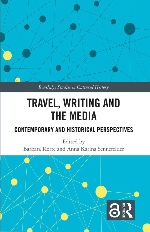 Travel, Writing and the Media: Contemporary and Historical Perspectives: 116 (Routledge Studies in Cultural History)