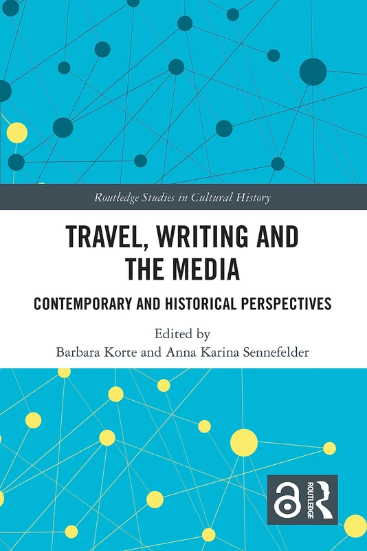 Travel, Writing and the Media: Contemporary and Historical Perspectives (Routledge Studies in Cultural History)