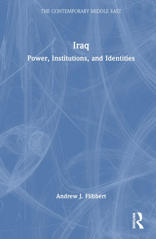 Routledge Iraq: Power, Institutions, and Identities Book