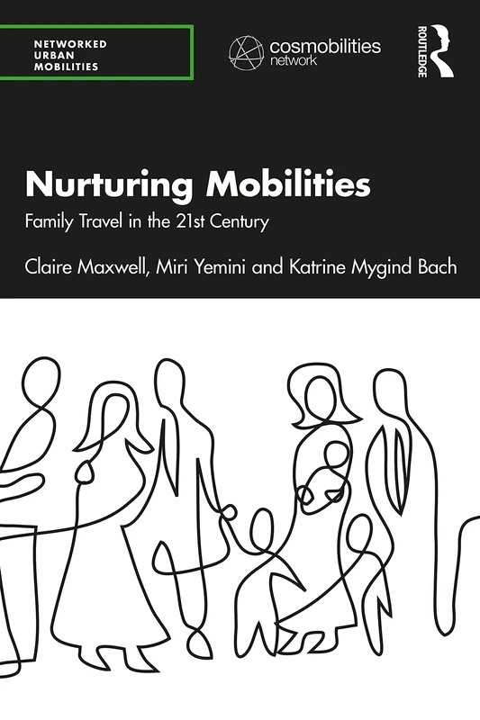 Nurturing Mobilities: Family Travel in the 21st Century (Networked Urban Mobilities Series)