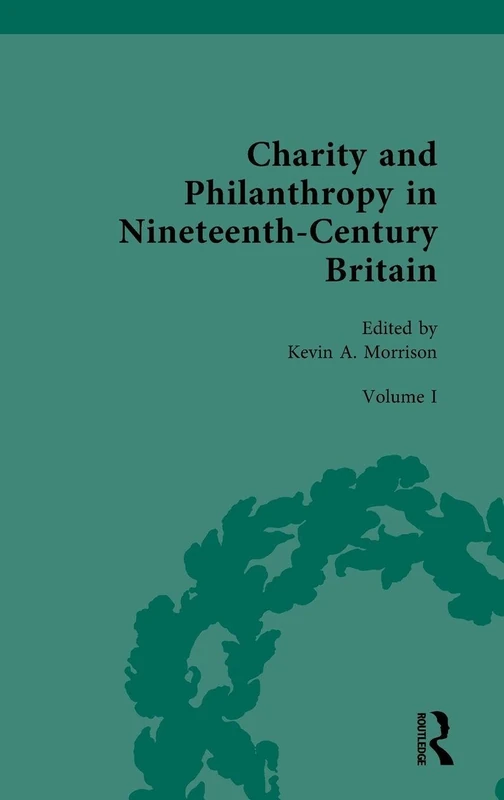Charity and Philanthropy in Nineteenth-Century Britain: Volume I: The Spur of Religion: 1