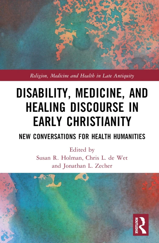Routledge - Disability, Medicine, and Healing in Early Christianity
