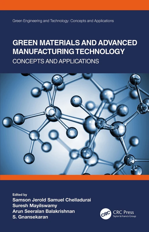 Green Materials and Advanced Manufacturing Technology: Concepts and Applications (Green Engineering and Technology)
