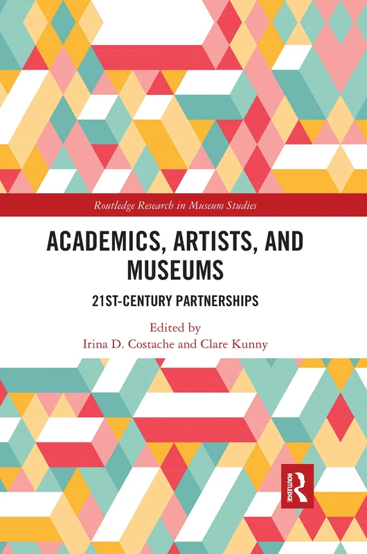 Academics, Artists, and Museums: 21st-Century Partnerships (Routledge Research in Museum Studies) - Image 1