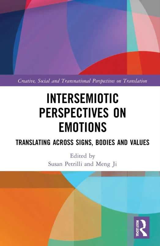 Intersemiotic Perspectives on Emotions: Translating across Signs, Bodies and Values (Creative, Social and Transnational Perspectives on Translation)