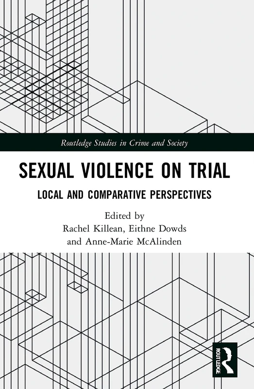 Sexual Violence on Trial: Local and Comparative Perspectives (Routledge Studies in Crime and Society)