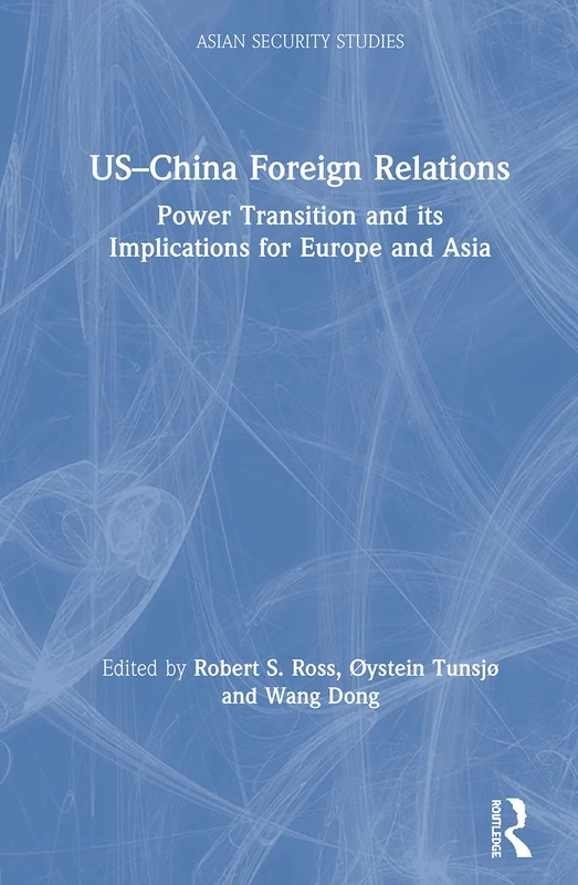 US–China Foreign Relations: Power Transition and its Implications for Europe and Asia (Asian Security Studies)